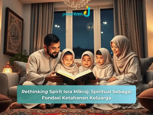 Rethinking Spirit Isra Mikraj: Spiritual Sebagai Fondasi Ketahanan Keluarga