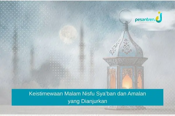Keistimewaan Malam Nisfu Sya’ban dan Amalan yang Dianjurkan