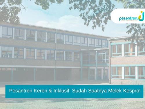 Pesantren Keren & Inklusif: Sudah Saatnya Melek Kespro!