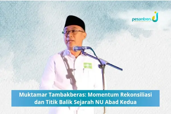 Muktamar Tambakberas: Momentum Rekonsiliasi dan Titik Balik Sejarah NU Abad Kedua