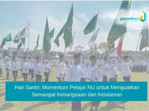 Hari Santri; Momentum Pelajar NU untuk Menguatkan Semangat Kebangsaan dan Keislaman