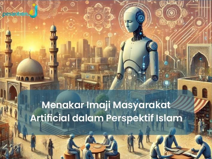 Menakar Imaji Masyarakat Artificial dalam Perspektif Islam