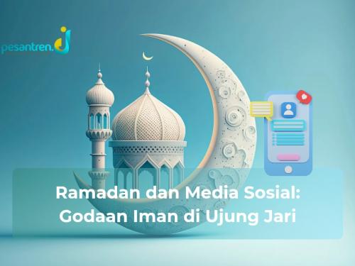 Ramadan dan Media Sosial: Godaan Iman di Ujung Jari