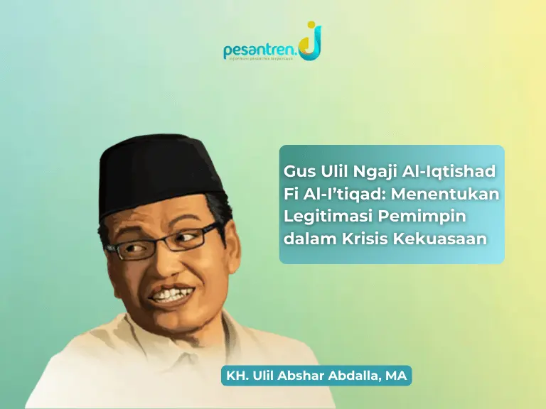 Gus Ulil Ngaji Al-Iqtishad Fi Al-I’tiqad: Menentukan Legitimasi Pemimpin dalam Krisis Kekuasaan