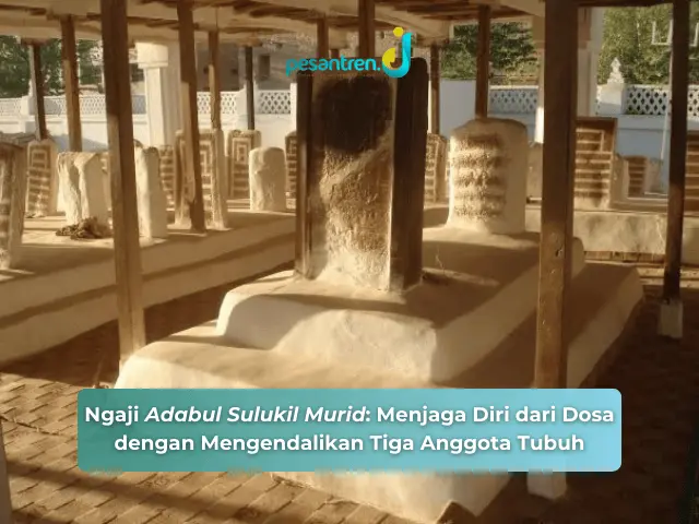 Ngaji Adabul Sulukil Murid: Menjaga Diri dari Dosa dengan Mengendalikan Tiga Anggota Tubuh