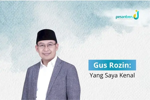 Gus Rozin: Yang Saya Kenal