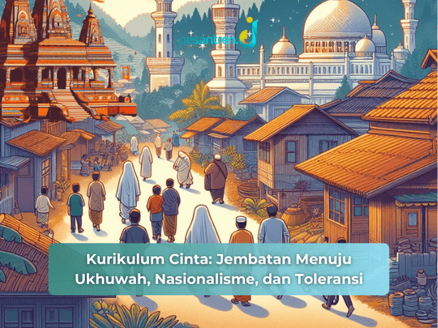 Kurikulum Cinta: Jembatan Menuju Ukhuwah, Nasionalisme, dan Toleransi