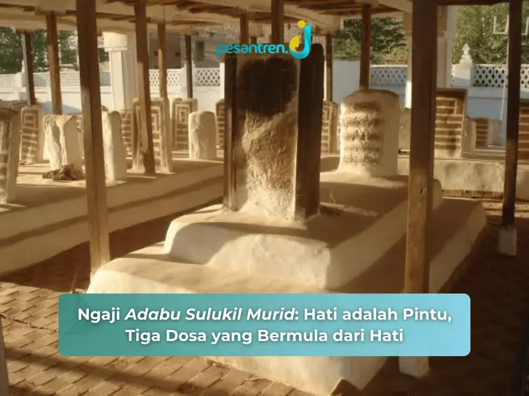 Ngaji Adabul Sulukil Murid: Hati adalah Pintu, Tiga Dosa yang Bermula dari Hati