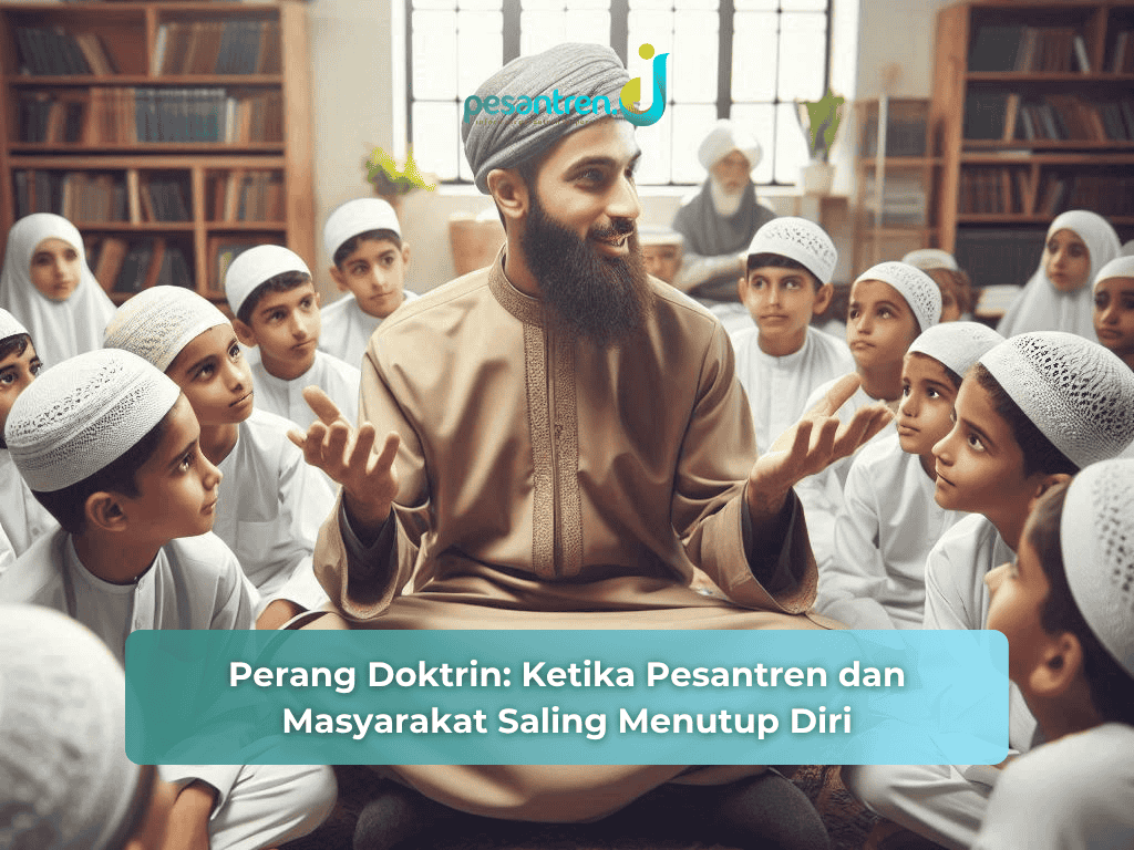 Perang Doktrin: Ketika Pesantren dan Masyarakat Saling Menutup Diri