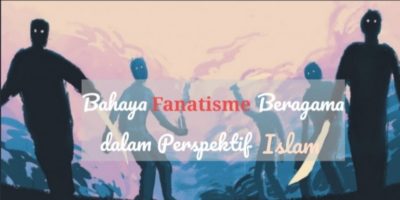 Bahaya Fanatisme Beragama dalam Perspektif Agama Islam