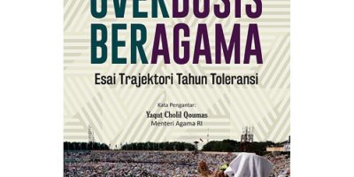 Overdosis Beragama; Refleksi Dinamika Keberagamaan di Indonesia