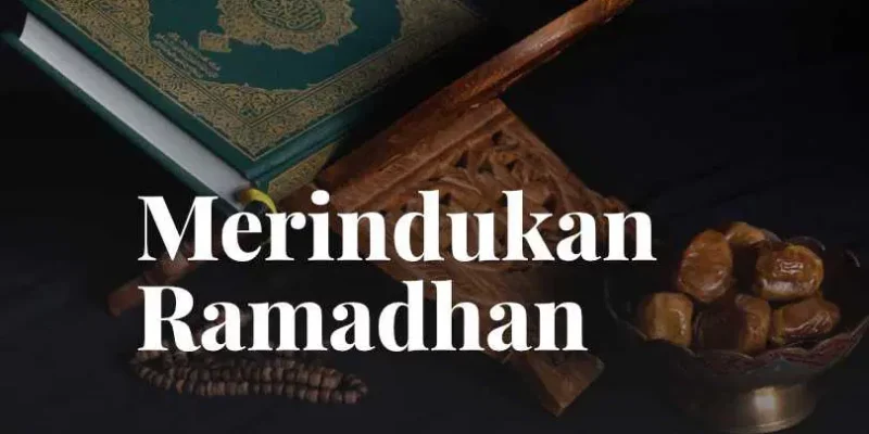 Yang Dirindukan Saat Ramadan Tiba