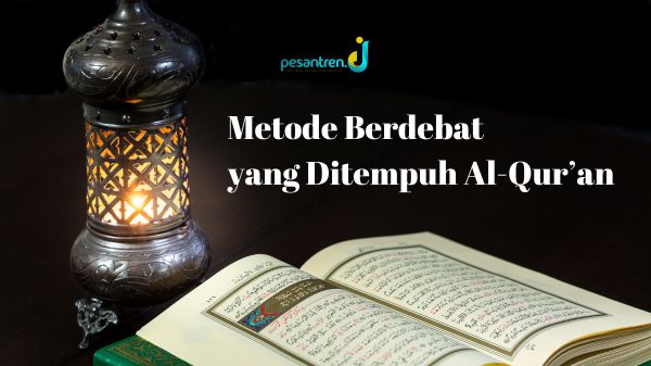 Melihat Metode Berdebat yang Ditempuh Al-Qur’an