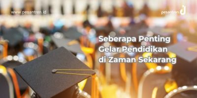 Seberapa Penting Gelar Pendidikan di Zaman Sekarang