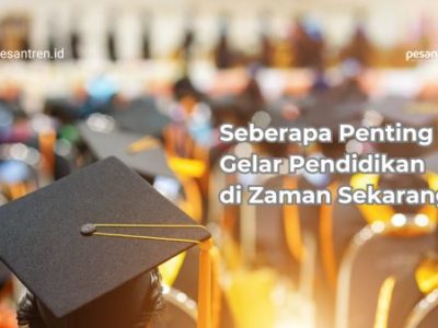 Seberapa Penting Gelar Pendidikan di Zaman Sekarang