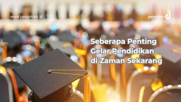 Seberapa Penting Gelar Pendidikan di Zaman Sekarang