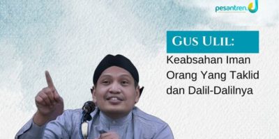 Gus Ulil: Keabsahan Iman Orang Yang Taklid dan Dalil-Dalilnya