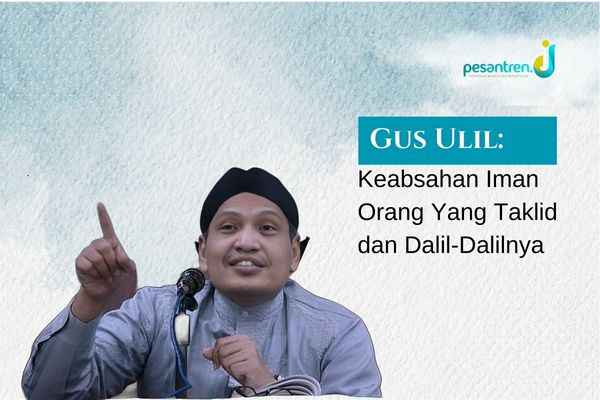 Gus Ulil: Keabsahan Iman Orang Yang Taklid dan Dalil-Dalilnya